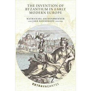 The Invention of Byzantium in Early Modern Europe, Hardback - Jake Ransohoff imagine