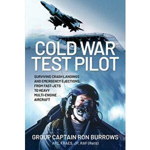 Cold War Test Pilot. Surviving Crash Landings and Emergency Ejections: From Fast-jets to Heavy Multi-Engine Aircraft, Hardback - *** imagine