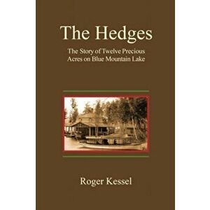 The Hedges: The Story of Twelve Precious Acres on Blue Mountain Lake, Paperback - Roger Kessel imagine