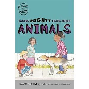 Facing Mighty Fears About Animals, Paperback - Dawn, PhD Huebner imagine