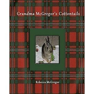 Grandma McGregor's Cottontails, Paperback - Rebecca McGregor imagine