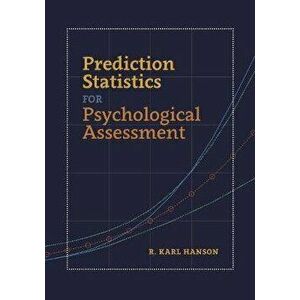 Prediction Statistics for Psychological Assessment, Paperback - R. Karl Hanson imagine