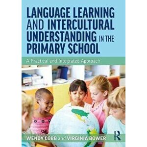 Language Learning and Intercultural Understanding in the Primary School. A Practical and Integrated Approach, Paperback - Virginia Bower imagine