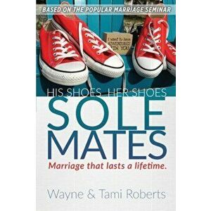 Sole Mates: Marriage that Last a Lifetime, Paperback - Wayne Roberts imagine