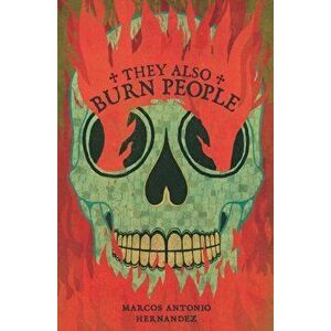 They Also Burn People, Paperback - Marcos Antonio Hernandez imagine