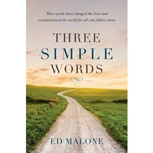 Three Simple Words, Paperback - Ed Malone imagine