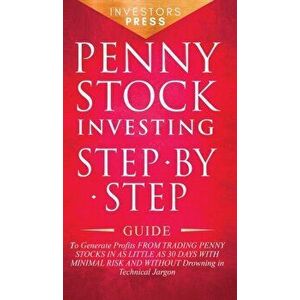 Penny Stock Investing: Step-by-Step Guide to Generate Profits from Trading Penny Stocks in as Little as 30 Days with Minimal Risk and Without - Small imagine