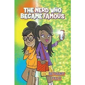 The Nerd Who Became Famous, Paperback - Bethany Felix imagine