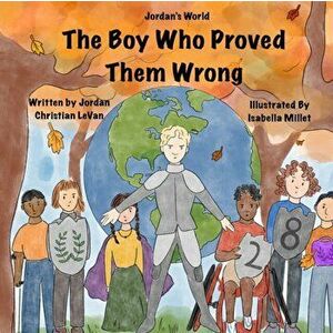 The Boy Who Proved Them Wrong, Paperback - Jordan Christian Levan imagine