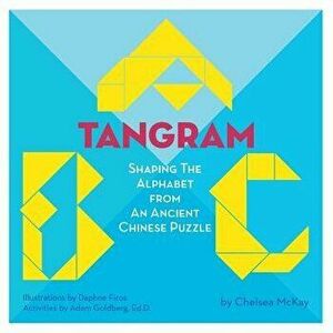 A Tangram ABC: Shaping the Alphabet from an Ancient Chinese Puzzle, Paperback - Chelsea McKay imagine