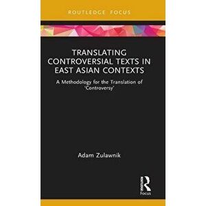 Translating Controversial Texts in East Asian Contexts. A Methodology for the Translation of 'Controversy', Hardback - *** imagine