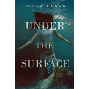 Under the Surface, Paperback - Sonya Blake imagine