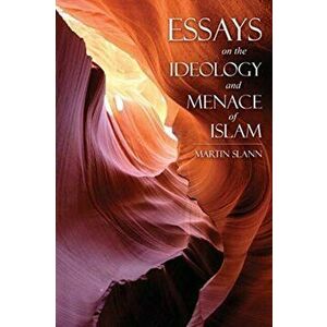Essays on the Ideology and Menace of Islam, Paperback - Martin Slann imagine