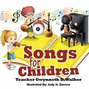 Songs for Children: Teacher Gwynneth D. Walker, Paperback - Gwynneth D. Walker imagine