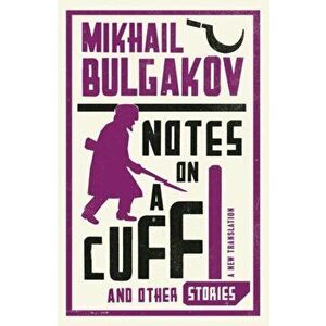 Notes on a Cuff and Other Stories: New Translation, Paperback - Mikhail Afanasevich Bulgakov imagine