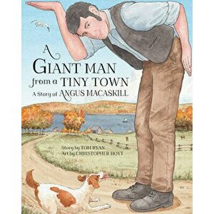 A Giant Man from a Tiny Town: A Story of Angus Macaskill, Paperback - Tom Ryan imagine