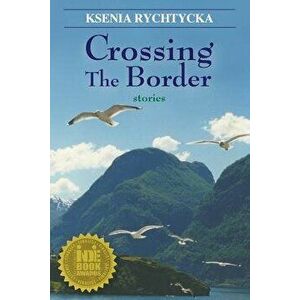 Crossing the Border, Paperback - Ksenia Rychtycka imagine