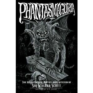 Phantasmagoria: The Weird Fiction, Poetry, and Criticism of Sir Walter Scott, Paperback - Water Scott imagine