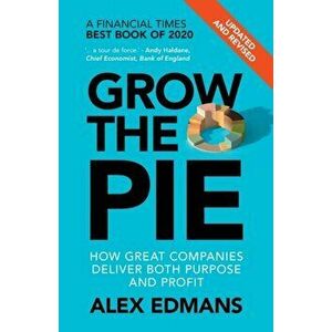 Grow the Pie: How Great Companies Deliver Both Purpose and Profit - Updated and Revised, Paperback - Alex Edmans imagine