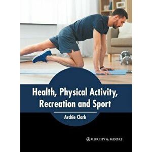 Health, Physical Activity, Recreation and Sport, Hardcover - Archie Clark imagine