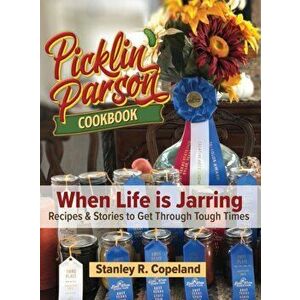 Picklin' Parson Cookbook, When Life is Jarring, Hardcover - Stanley R. Copeland imagine