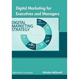 Digital Marketing for Executives and Managers, Hardcover - Nicholas McDowell imagine