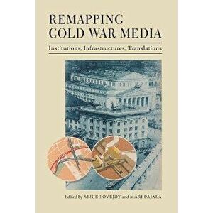 Remapping Cold War Media. Institutions, Infrastructures, Translations, Paperback - *** imagine