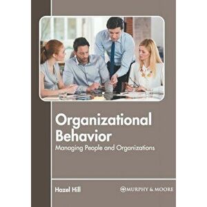 Organizational Behavior: Managing People and Organizations, Hardcover - Hazel Hill imagine