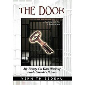 The Door: My Twenty-Six Years Working Inside Canada's Prisons, Hardcover - Vern Thibedeau imagine