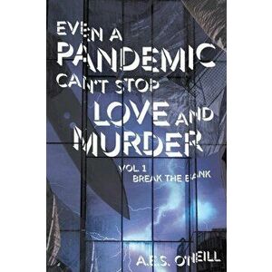 Even a Pandemic Can't Stop Love and Murder: Volume 1: Break the Bank, Paperback - A. E. S. O'Neill imagine