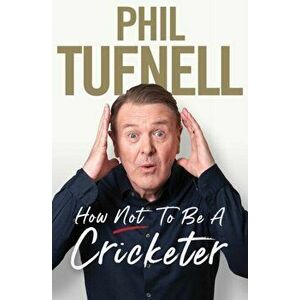 How Not to be a Cricketer, Hardback - Phil Tufnell imagine