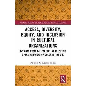 Access, Diversity, Equity, and Inclusion in Cultural Organizations. Insights from the Careers of Executive Opera Managers of Color in the U.S., Paperb imagine