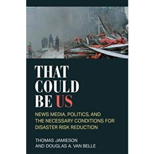 That Could Be Us. News Media, Politics, and the Necessary Conditions for Disaster Risk Reduction, Hardback - Douglas A Van Belle imagine