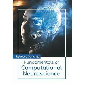 Fundamentals of Computational Neuroscience, Hardcover - Rebecca Sanchez imagine
