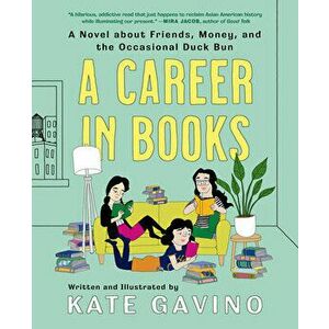 A Career In Books. A Novel about Friends, Money, and the Occasional Duck Bun, Hardback - Kate Gavino imagine