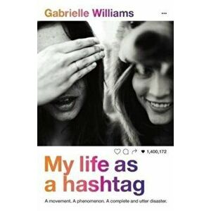 My Life as a Hashtag, Paperback - Gabrielle Williams imagine