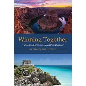 Winning Together. The Natural Resource Negotiation Playbook, Paperback - *** imagine