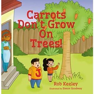 Carrots Don't Grow On Trees!, Paperback - Rob Keeley imagine