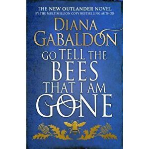 Go Tell the Bees that I am Gone, Paperback - Diana Gabaldon imagine