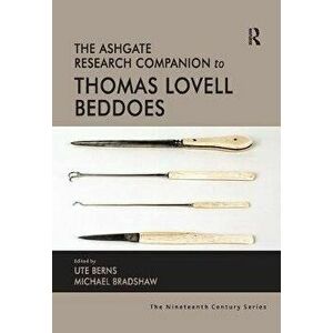 The Ashgate Research Companion to Thomas Lovell Beddoes, Paperback - Ute Berns imagine