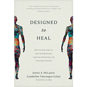 Designed to Heal: What the Body Shows Us about Healing Wounds, Repairing Relationships, and Restoring Community - Jennie A. McLaurin imagine