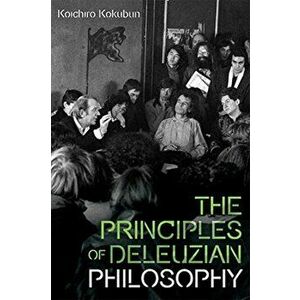 The Principles of Deleuzian Philosophy, Paperback - *** imagine