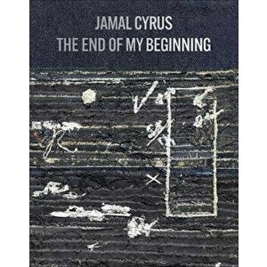 Jamal Cyrus: The End of My Beginning, Hardback - *** imagine