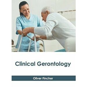 Clinical Gerontology, Hardcover - Oliver Fincher imagine