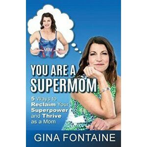 You Are a Supermom, Paperback - Gina Fontaine imagine
