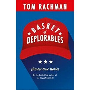 Basket of Deplorables. Shortlisted for the Edge Hill Prize, Paperback - Tom Rachman imagine