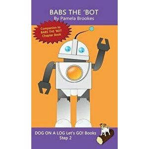 Babs The 'Bot: (Step 2) Sound Out Books (systematic decodable) Help Developing Readers, including Those with Dyslexia, Learn to Read - Pamela Brookes imagine
