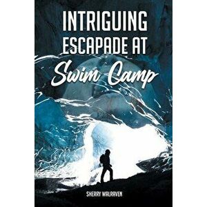 Intriguing Escapade at Swim Camp, Paperback - Sherry Walraven imagine