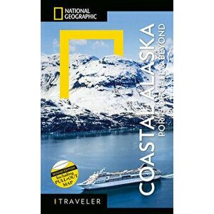 National Geographic Traveler: Coastal Alaska 2nd Edition. Ports of Call and Beyond, 2nd Edition, Revised, Paperback - Bob Devine imagine