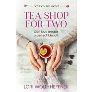 Tea Shop for Two, Paperback - Lori Wolf-Heffner imagine